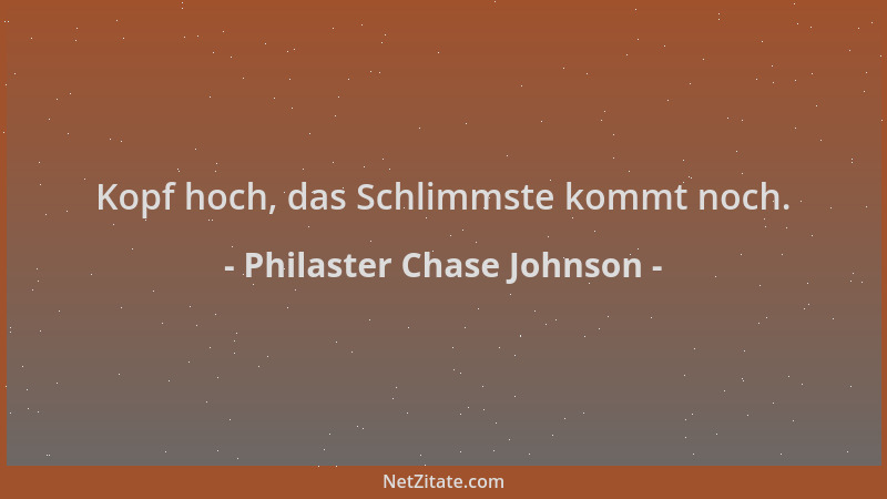 Philaster Chase Johnson - Kopf hoch, das Schlimmste kommt noch....