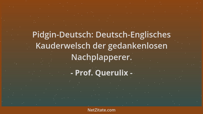 Prof. Querulix - Pidgin-Deutsch: Deutsch-Englisches Kauderwelsch der gedankenlosen Nachplapperer....