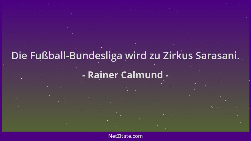 Rainer Calmund - Die Fußball-Bundesliga wird zu Zirkus Sarasani....