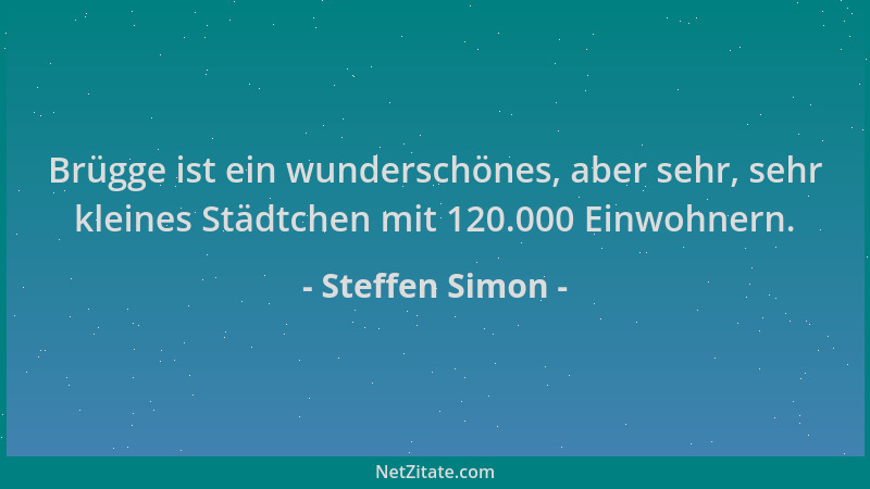 Steffen Simon - Brügge ist ein wunderschönes, aber sehr, sehr kleines Städtchen mit 120.000 Einwohnern....