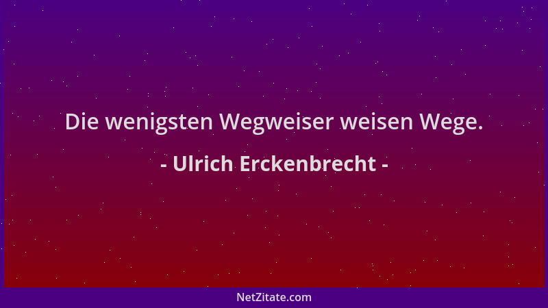 Ulrich Erckenbrecht - Die wenigsten Wegweiser weisen Wege....