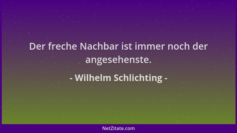 Wilhelm Schlichting - Der freche Nachbar ist immer noch der angesehenste....