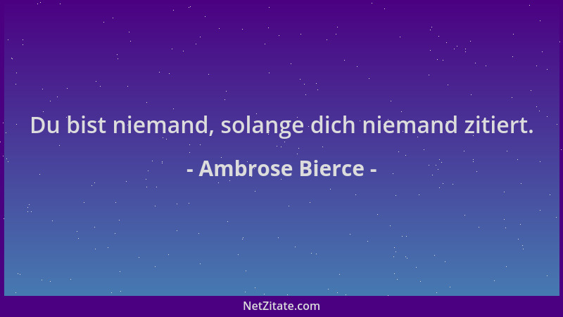 Ambrose Bierce - Du bist niemand, solange dich niemand zitiert....