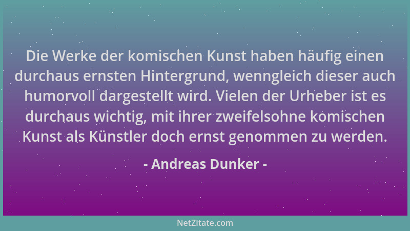Andreas Dunker - Die Werke der komischen Kunst haben häufig einen durchaus ernsten Hintergrund, wenngleich dieser auch humo...