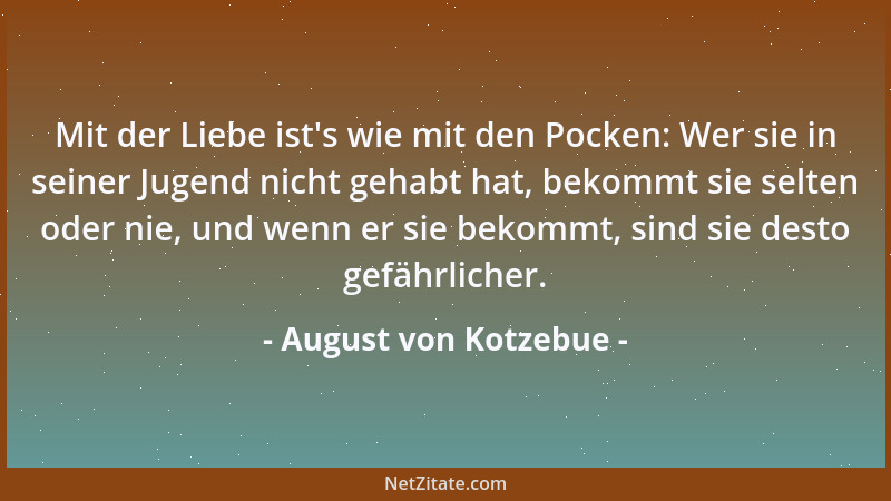 August von Kotzebue - Es bleibt ein unbestritt 'nes Wort: Nur wenig Wahrheit faßt der Geist des Menschen, doch immer hat er...