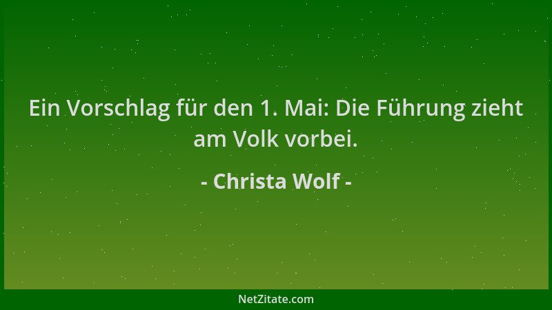 Christa Wolf - Ein Vorschlag für den 1. Mai: Die Führung zieht am Volk vorbei....