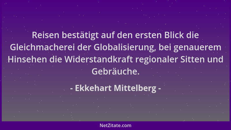 Ekkehart Mittelberg - Reisen bestätigt auf den ersten Blick die Gleichmacherei der Globalisierung, bei genauerem Hinsehen d...