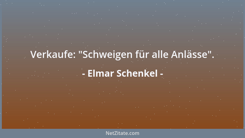 Elmar Schenkel - Verkaufe:  "Schweigen für alle Anlässe "....
