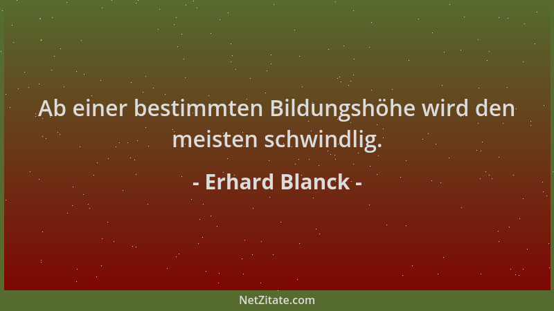 Erhard Blanck - Ab einer bestimmten Bildungshöhe wird den meisten schwindlig....