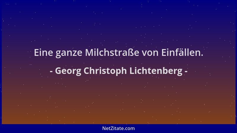 Georg Christoph Lichtenberg - Eine ganze Milchstraße von Einfällen....