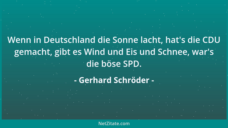 Gerhard Schröder - Wenn in Deutschland die Sonne lacht, hat 's die CDU gemacht, gibt es Wind und Eis und Schnee, war 's die b...