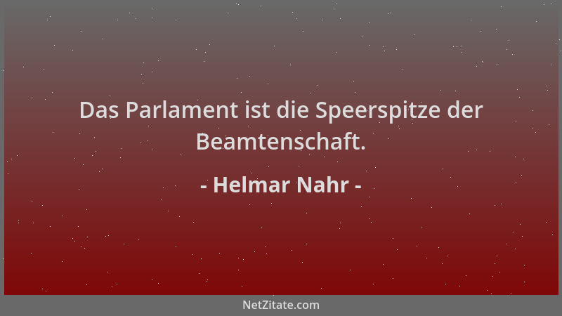 Helmar Nahr - Das Parlament ist die Speerspitze der Beamtenschaft....
