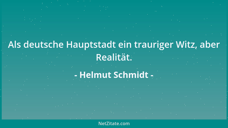 Helmut Schmidt - Als deutsche Hauptstadt ein trauriger Witz, aber Realität....