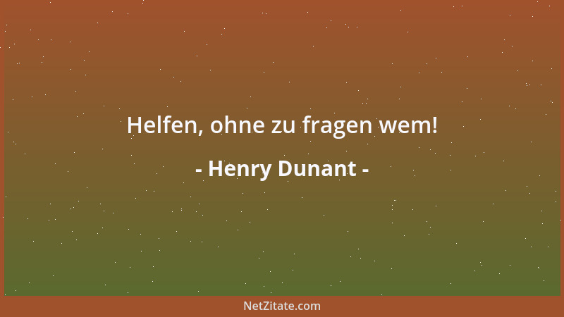 Henry Dunant - Helfen, ohne zu fragen wem!...