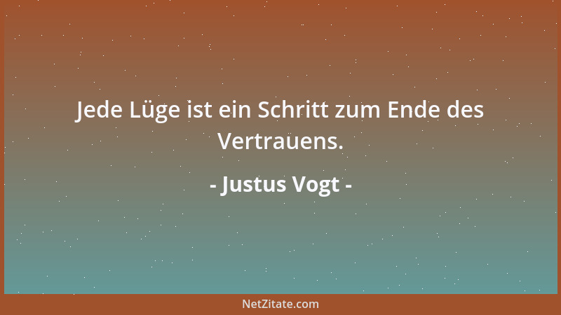 Justus Vogt - Jede Lüge ist ein Schritt zum Ende des Vertrauens....