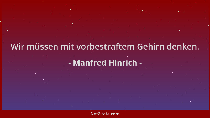 Manfred Hinrich - Wir müssen mit vorbestraftem Gehirn denken....