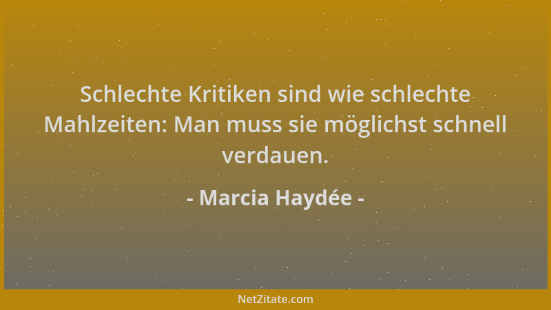 Marcia Haydée - Schlechte Kritiken sind wie schlechte Mahlzeiten: Man muss sie möglichst schnell verdauen....