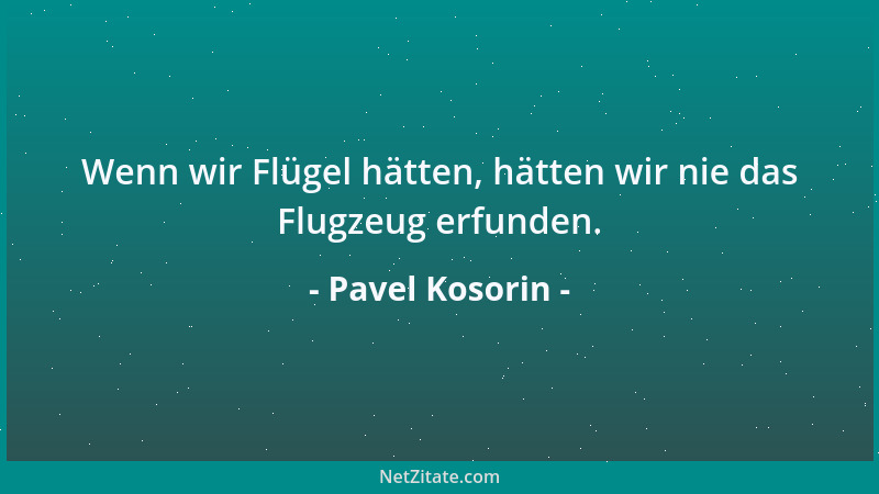 Pavel Kosorin - Der Friede ehrt nicht die, die in im leben dürfen, sondern die, die ihn zustande gebracht haben....