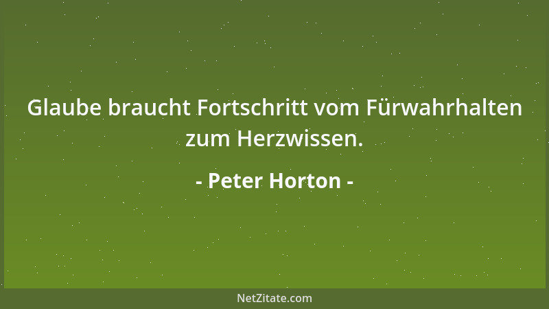 Peter Horton - Solange wir mit dem Rücken zu aufgehenden Sonne stehen, brauchen wir Spiegel, um sie zu sehen....
