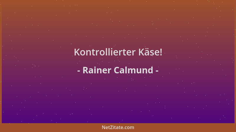 Rainer Calmund - Kontrollierter Käse!...