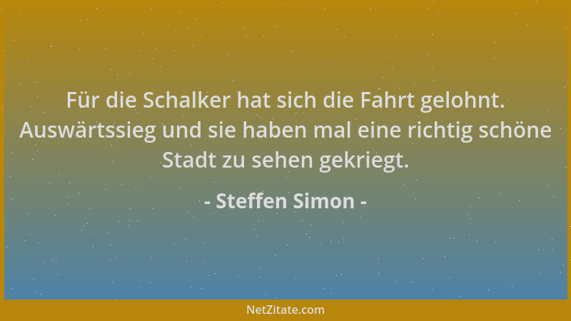 Steffen Simon - Für die Schalker hat sich die Fahrt gelohnt. Auswärtssieg und sie haben mal eine richtig schöne Stadt zu se...