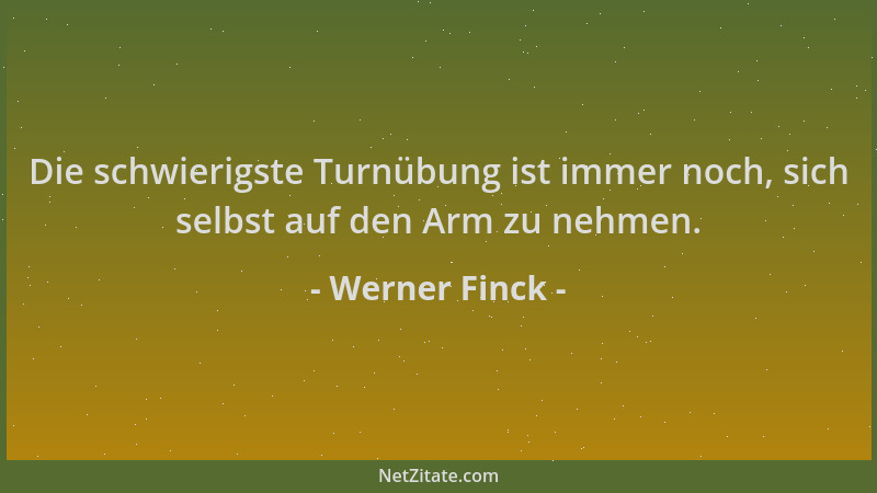 Werner Finck - Die schwierigste Turnübung ist immer noch, sich selbst auf den Arm zu nehmen....