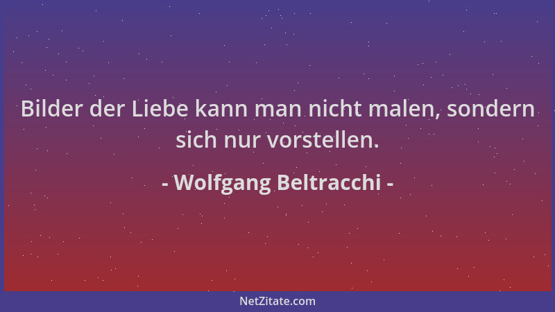 Wolfgang Beltracchi - Bilder der Liebe kann man nicht malen, sondern sich nur vorstellen....