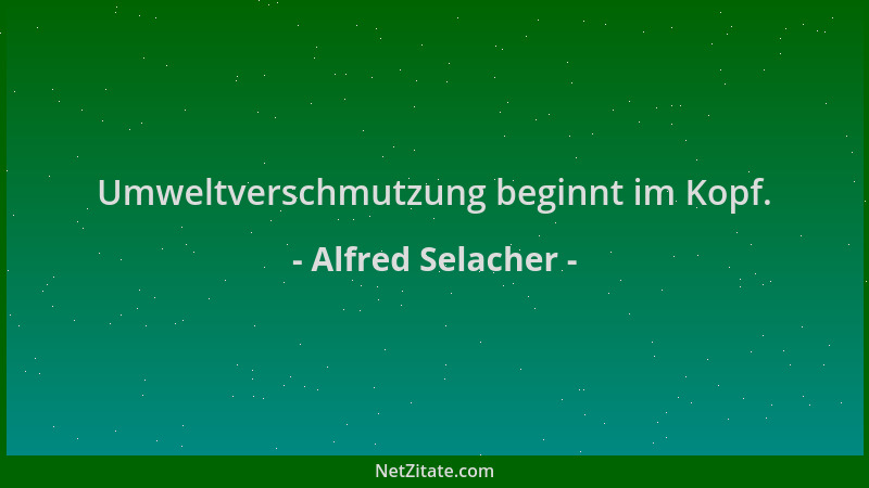 Alfred Selacher - Umweltverschmutzung beginnt im Kopf....