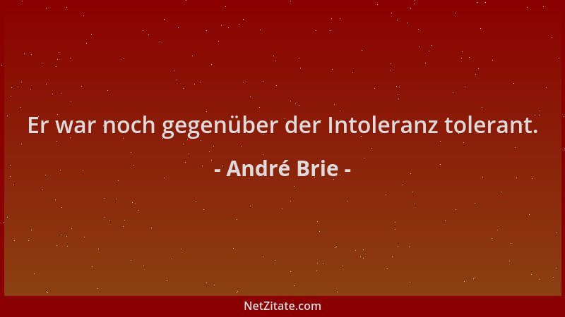 André Brie - Er war noch gegenüber der Intoleranz tolerant....