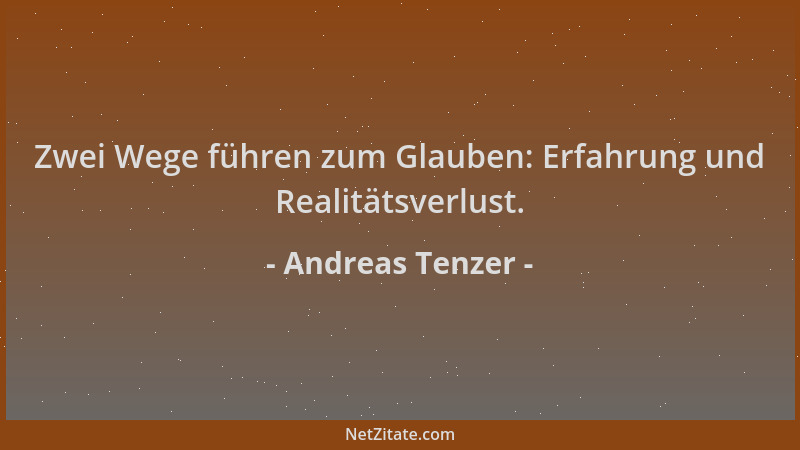 Andreas Tenzer - Zwei Wege führen zum Glauben: Erfahrung und Realitätsverlust....
