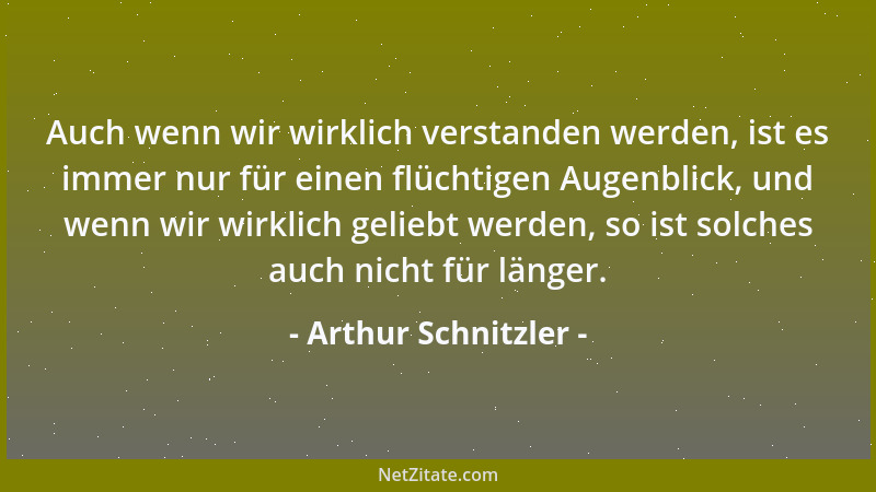 Arthur Schnitzler - Des Kritikers erste Frage müßte sein: Was hast du mir zu sagen, Werk -? Aber das kümmert ihn im allgeme...