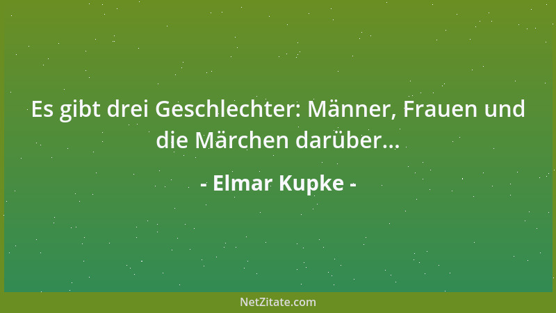 Elmar Kupke - Es gibt drei Geschlechter: Männer, Frauen und die Märchen darüber......