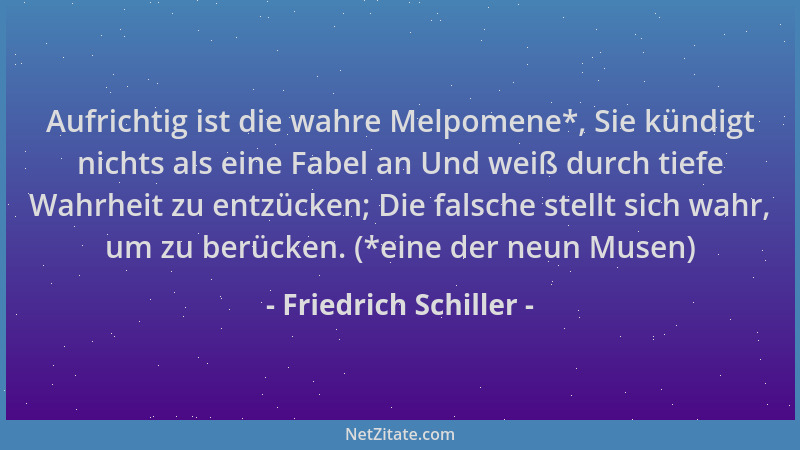 Friedrich Schiller - Aufrichtig ist die wahre Melpomene*, Sie kündigt nichts als eine Fabel an Und weiß durch tiefe Wahrhei...