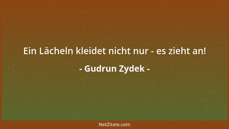 Gudrun Zydek - Ein Lächeln kleidet nicht nur - es zieht an!...