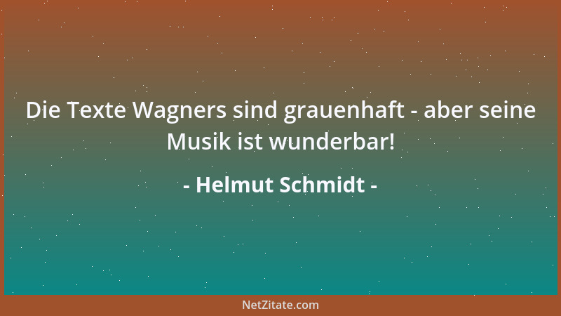 Helmut Schmidt - Die Texte Wagners sind grauenhaft - aber seine Musik ist wunderbar!...