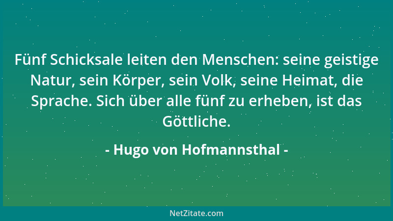 Hugo von Hofmannsthal - Fünf Schicksale leiten den Menschen: seine geistige Natur, sein Körper, sein Volk, seine Heimat, di...
