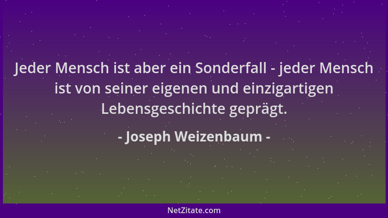 Joseph Weizenbaum - Jeder Mensch ist aber ein Sonderfall - jeder Mensch ist von seiner eigenen und einzigartigen Lebensgesc...