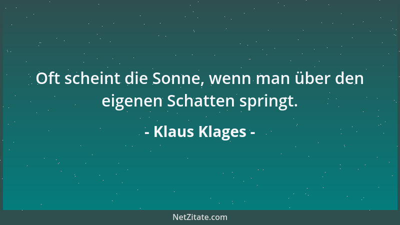Klaus Klages - Oft scheint die Sonne, wenn man über den eigenen Schatten springt....