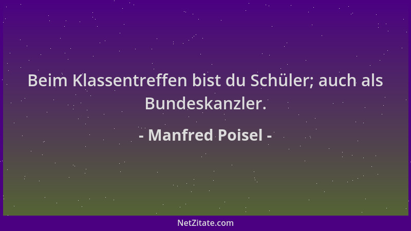 Manfred Poisel - Beim Klassentreffen bist du Schüler; auch als Bundeskanzler....