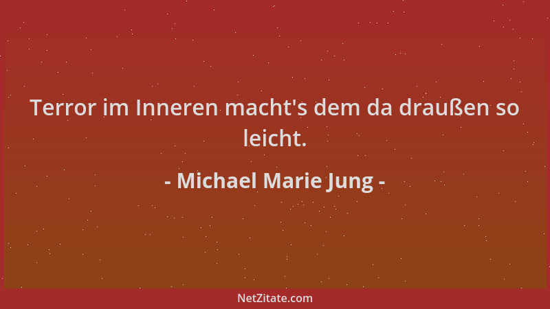 Michael Marie Jung - Terror im Inneren macht 's dem da draußen so leicht....