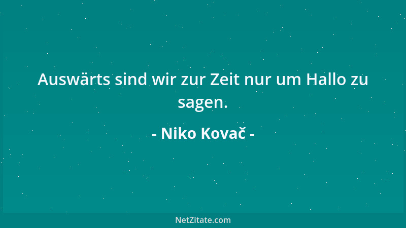 Niko Kovač - Auswärts sind wir zur Zeit nur um Hallo zu sagen....