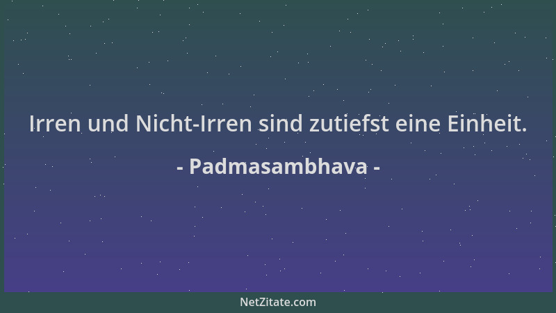 Padmasambhava - Irren und Nicht-Irren sind zutiefst eine Einheit....