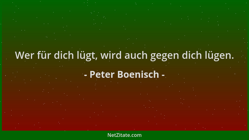 Peter Boenisch - Wer für dich lügt, wird auch gegen dich lügen....