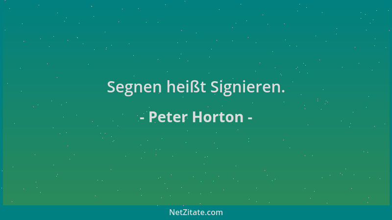 Peter Horton - Segnen heißt Signieren....