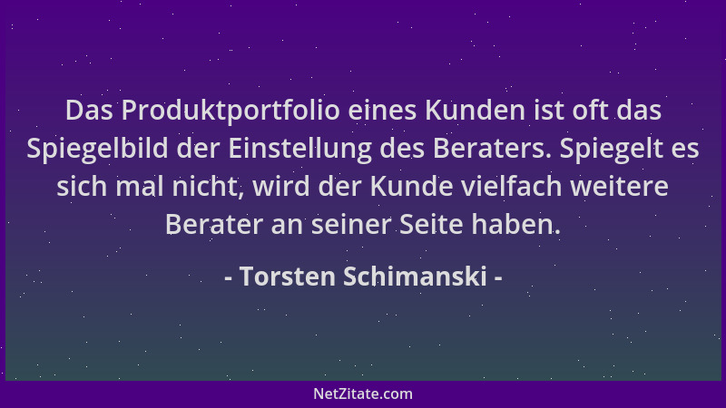 Torsten Schimanski - Das Produktportfolio eines Kunden ist oft das Spiegelbild der Einstellung des Beraters. Spiegelt es si...