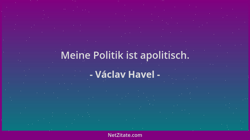 Václav Havel - Meine Politik ist apolitisch....