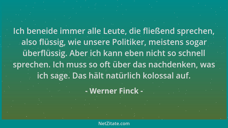 Werner Finck - Ich beneide immer alle Leute, die fließend sprechen, also flüssig, wie unsere Politiker, meistens sogar über...
