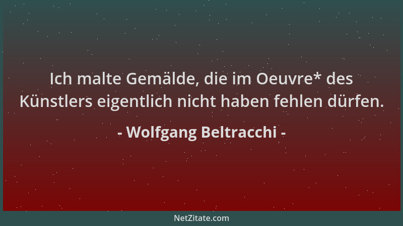 Wolfgang Beltracchi - Ich malte Gemälde, die im Oeuvre* des Künstlers eigentlich nicht haben fehlen dürfen....