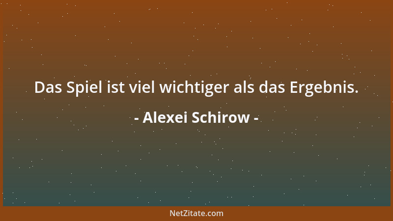 Alexei Schirow - Das Spiel ist viel wichtiger als das Ergebnis....