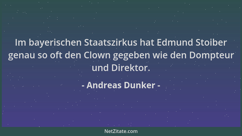 Andreas Dunker - Im bayerischen Staatszirkus hat Edmund Stoiber genau so oft den Clown gegeben wie den Dompteur und Direkto...